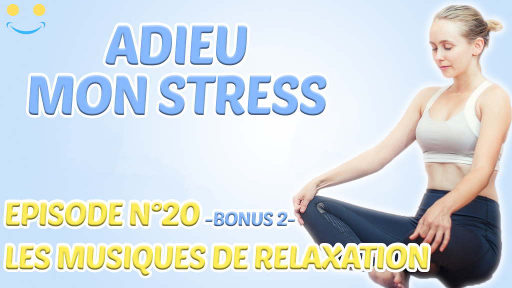 ADIEU MON STRESS – EPISODE 20 : LES VIDEOS DE RELAXATION.. (bonus n°2)